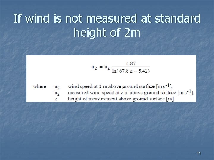 If wind is not measured at standard height of 2 m 11 