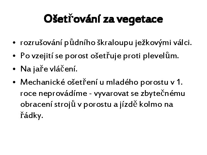 Ošetřování za vegetace • • rozrušování půdního škraloupu ježkovými válci. Po vzejití se porost