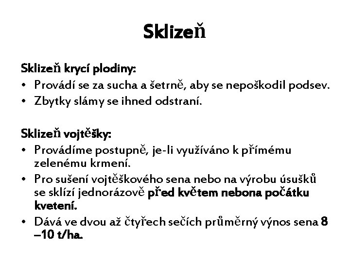 Sklizeň krycí plodiny: • Provádí se za sucha a šetrně, aby se nepoškodil podsev.