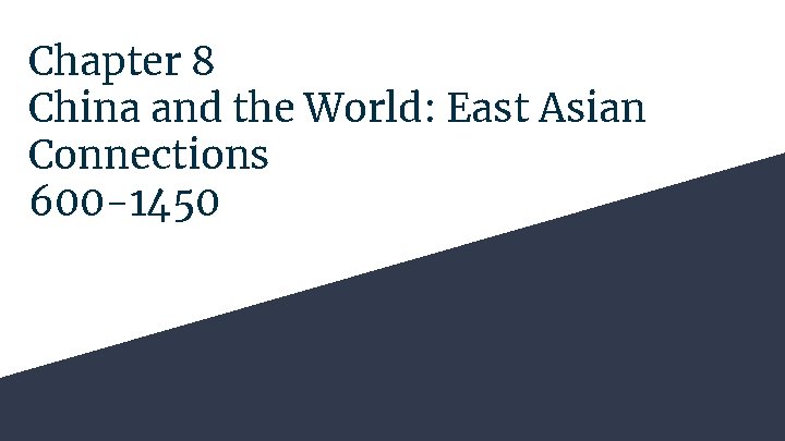 Chapter 8 China and the World: East Asian Connections 600 -1450 