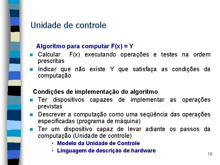 Unidade de controle Algoritmo para computar F(x) = Y n Calcular F(x) executando operações