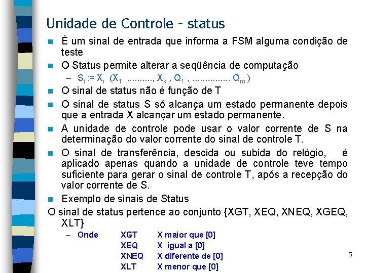 Unidade de Controle - status É um sinal de entrada que informa a FSM