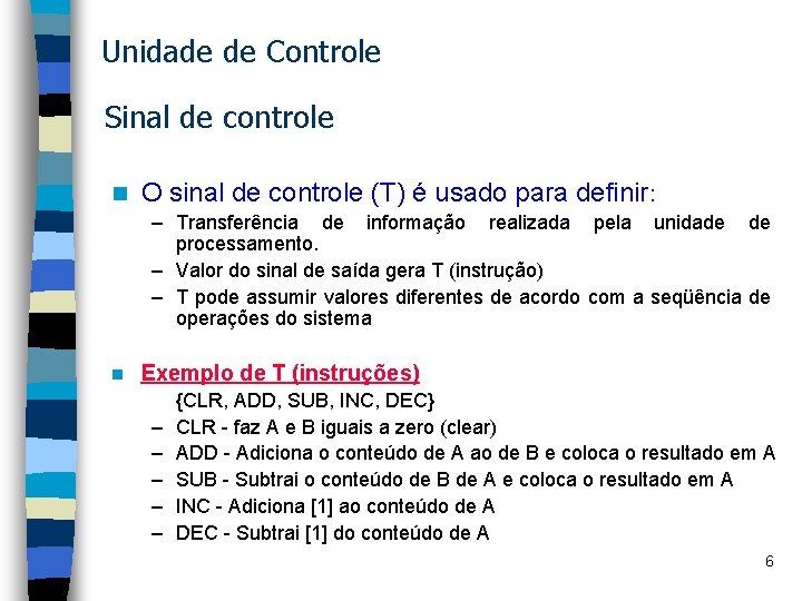 Unidade de Controle Sinal de controle n O sinal de controle (T) é usado