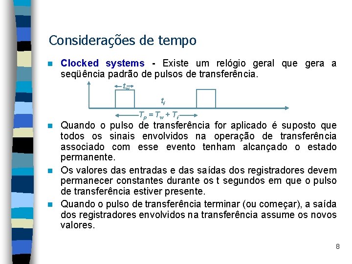 Considerações de tempo n Clocked systems - Existe um relógio geral que gera a