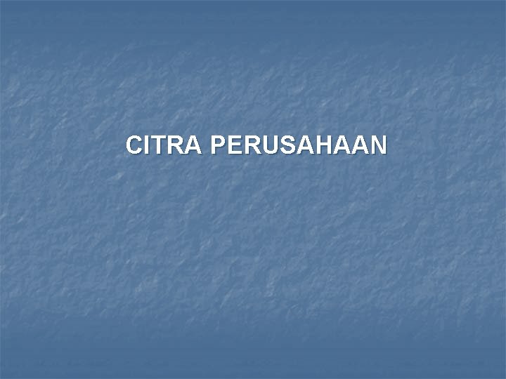 CITRA PERUSAHAAN 