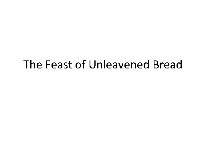 The Feast of Unleavened Bread 