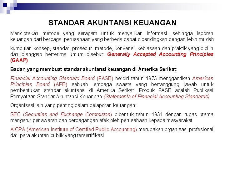 STANDAR AKUNTANSI KEUANGAN Menciptakan metode yang seragam untuk menyajikan informasi, sehingga laporan keuangan dari