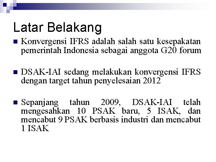 Latar Belakang n Konvergensi IFRS adalah satu kesepakatan pemerintah Indonesia sebagai anggota G 20