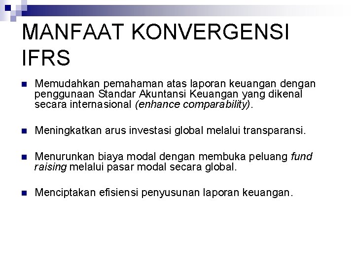 MANFAAT KONVERGENSI IFRS n Memudahkan pemahaman atas laporan keuangan dengan penggunaan Standar Akuntansi Keuangan