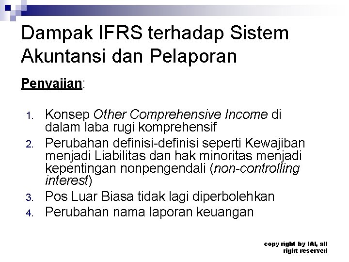 Dampak IFRS terhadap Sistem Akuntansi dan Pelaporan Penyajian: 1. 2. 3. 4. Konsep Other