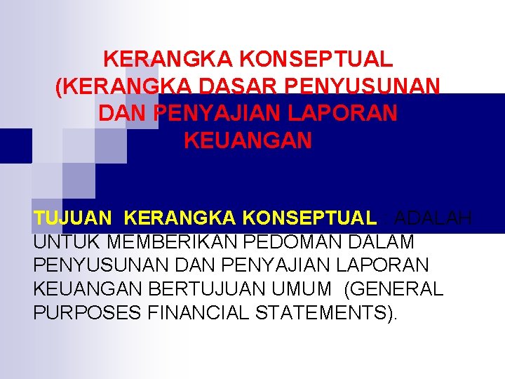 KERANGKA KONSEPTUAL (KERANGKA DASAR PENYUSUNAN DAN PENYAJIAN LAPORAN KEUANGAN TUJUAN KERANGKA KONSEPTUAL : ADALAH