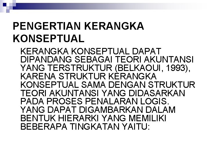 PENGERTIAN KERANGKA KONSEPTUAL DAPAT DIPANDANG SEBAGAI TEORI AKUNTANSI YANG TERSTRUKTUR (BELKAOUI, 1993), KARENA STRUKTUR