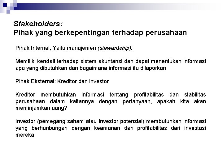 Stakeholders: Pihak yang berkepentingan terhadap perusahaan Pihak Internal, Yaitu manajemen (stewardship): Memiliki kendali terhadap