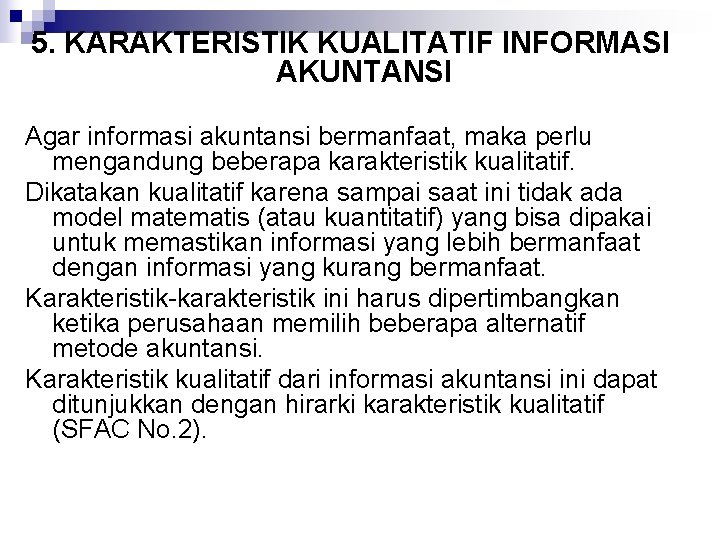 5. KARAKTERISTIK KUALITATIF INFORMASI AKUNTANSI Agar informasi akuntansi bermanfaat, maka perlu mengandung beberapa karakteristik