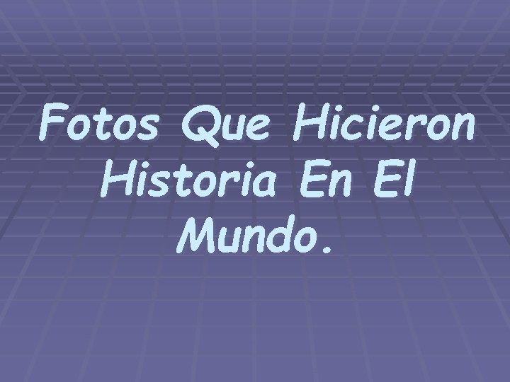 Fotos Que Hicieron Historia En El Mundo. 