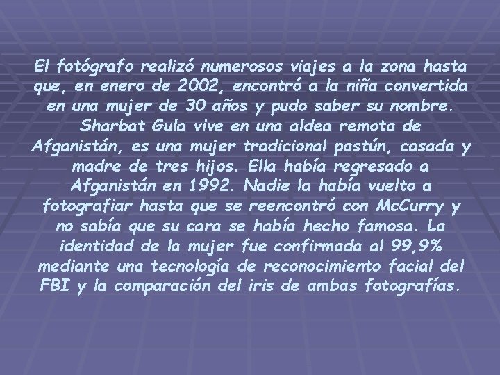 El fotógrafo realizó numerosos viajes a la zona hasta que, en enero de 2002,