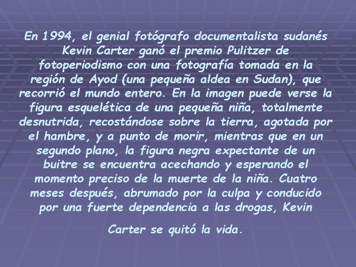 En 1994, el genial fotógrafo documentalista sudanés Kevin Carter ganó el premio Pulitzer de