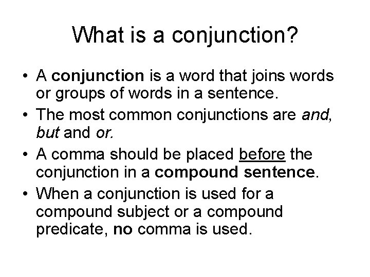 What is a conjunction? • A conjunction is a word that joins words or