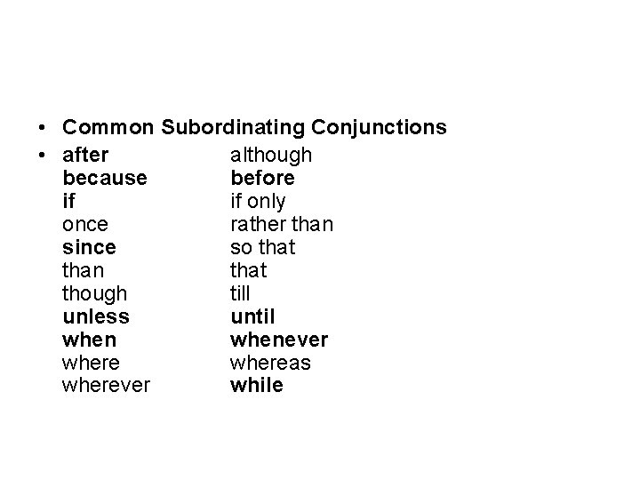  • Common Subordinating Conjunctions • after although because before if if only once