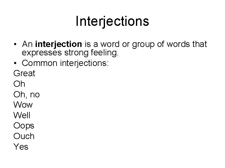 Interjections • An interjection is a word or group of words that expresses strong