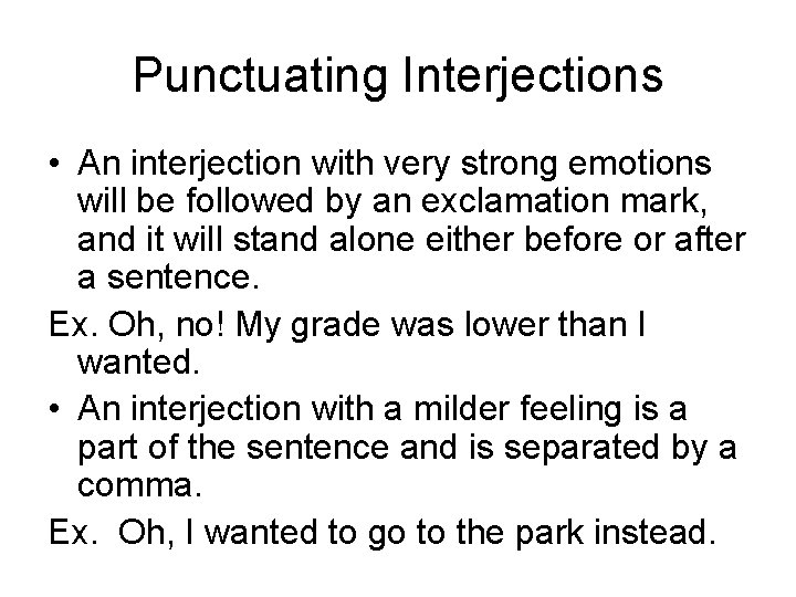 Punctuating Interjections • An interjection with very strong emotions will be followed by an