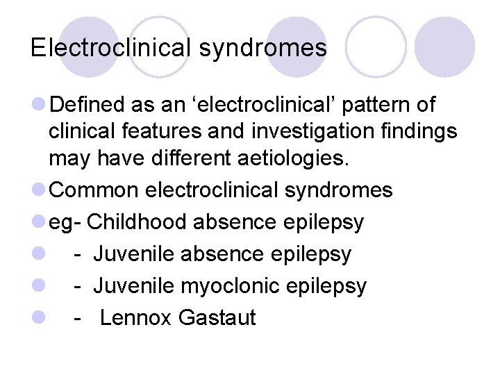 Electroclinical syndromes l Defined as an ‘electroclinical’ pattern of clinical features and investigation findings