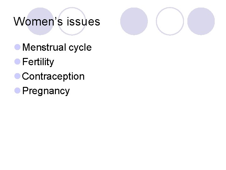 Women’s issues l Menstrual cycle l Fertility l Contraception l Pregnancy 