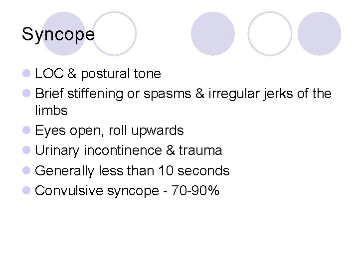 Syncope l LOC & postural tone l Brief stiffening or spasms & irregular jerks