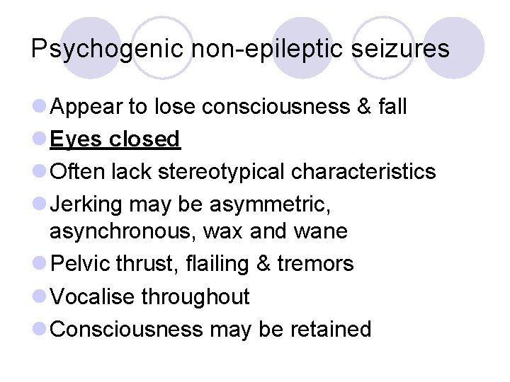 Psychogenic non-epileptic seizures l Appear to lose consciousness & fall l Eyes closed l