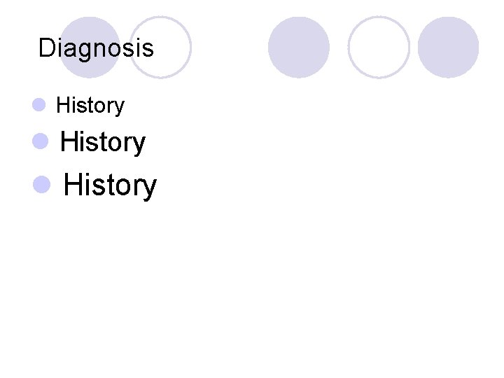 Diagnosis l History 