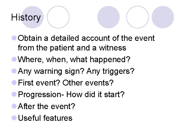 History l Obtain a detailed account of the event from the patient and a