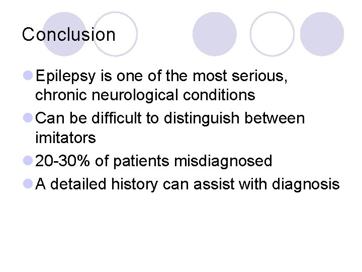 Conclusion l Epilepsy is one of the most serious, chronic neurological conditions l Can