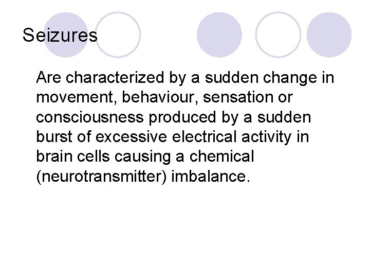 Seizures Are characterized by a sudden change in movement, behaviour, sensation or consciousness produced