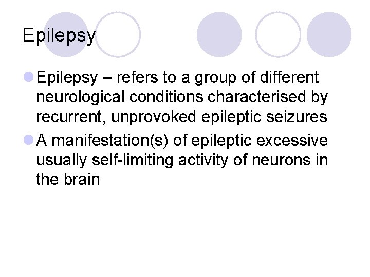 Epilepsy l Epilepsy – refers to a group of different neurological conditions characterised by