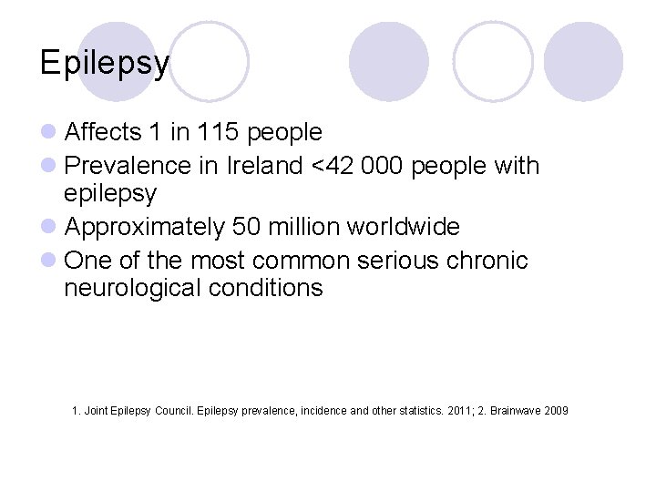 Epilepsy l Affects 1 in 115 people l Prevalence in Ireland <42 000 people