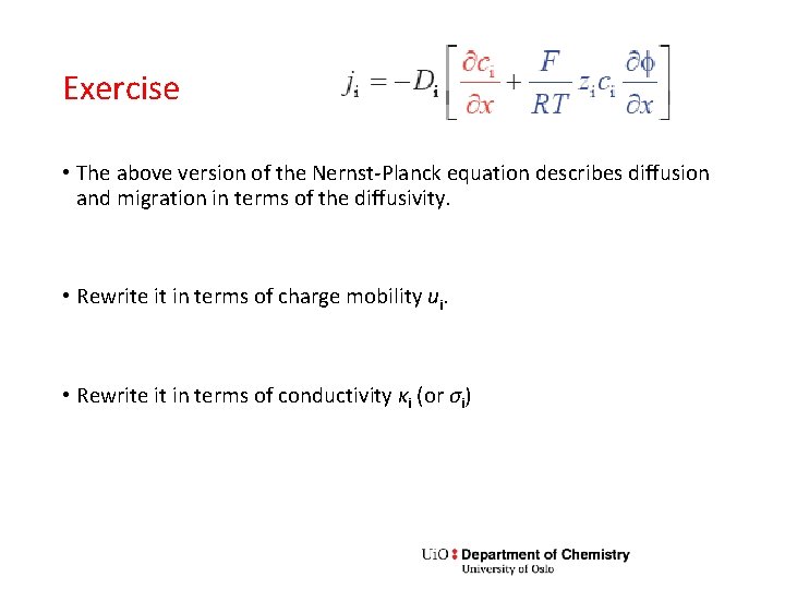 Exercise • The above version of the Nernst-Planck equation describes diffusion and migration in