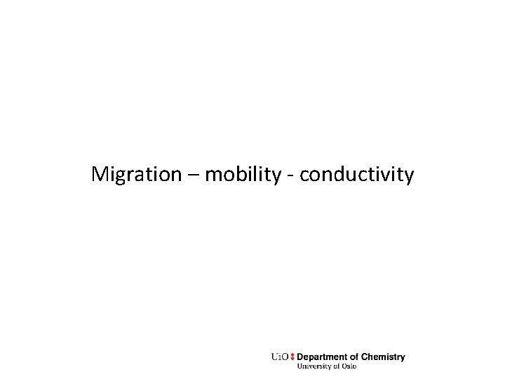 Migration – mobility - conductivity 