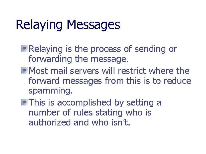 Relaying Messages Relaying is the process of sending or forwarding the message. Most mail