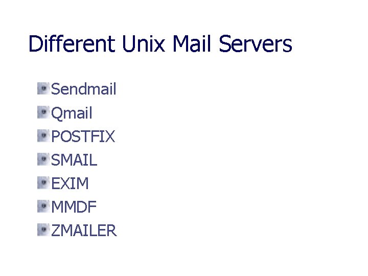 Different Unix Mail Servers Sendmail Qmail POSTFIX SMAIL EXIM MMDF ZMAILER 