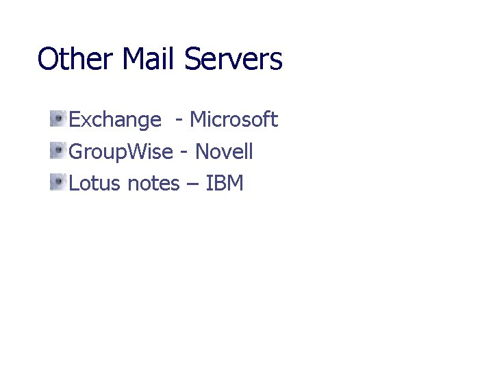 Other Mail Servers Exchange - Microsoft Group. Wise - Novell Lotus notes – IBM