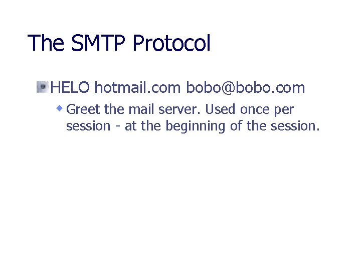 The SMTP Protocol HELO hotmail. com bobo@bobo. com w Greet the mail server. Used