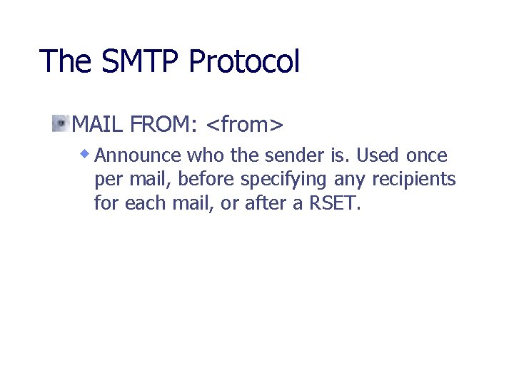 The SMTP Protocol MAIL FROM: <from> w Announce who the sender is. Used once