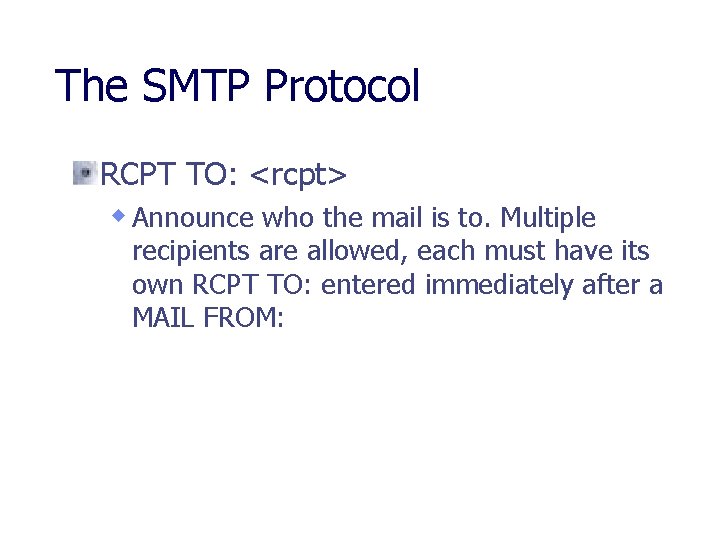 The SMTP Protocol RCPT TO: <rcpt> w Announce who the mail is to. Multiple