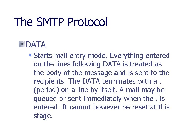 The SMTP Protocol DATA w Starts mail entry mode. Everything entered on the lines