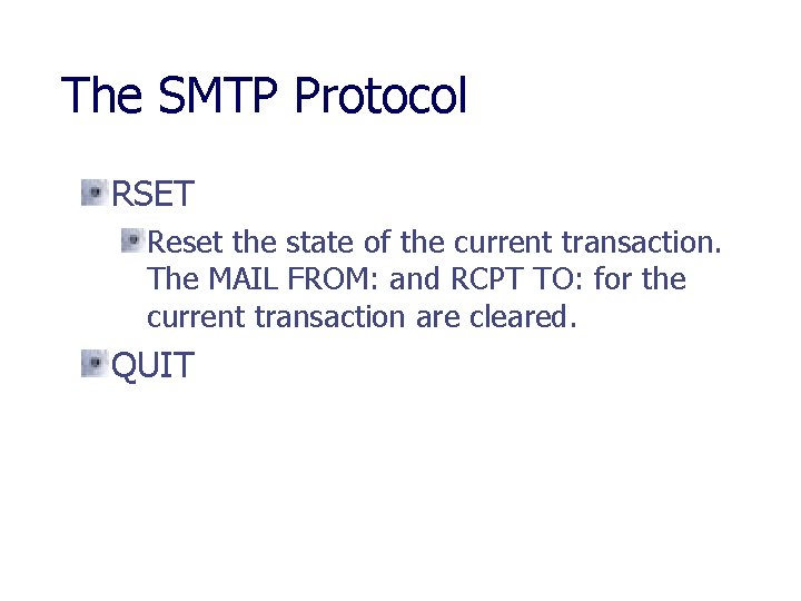 The SMTP Protocol RSET Reset the state of the current transaction. The MAIL FROM: