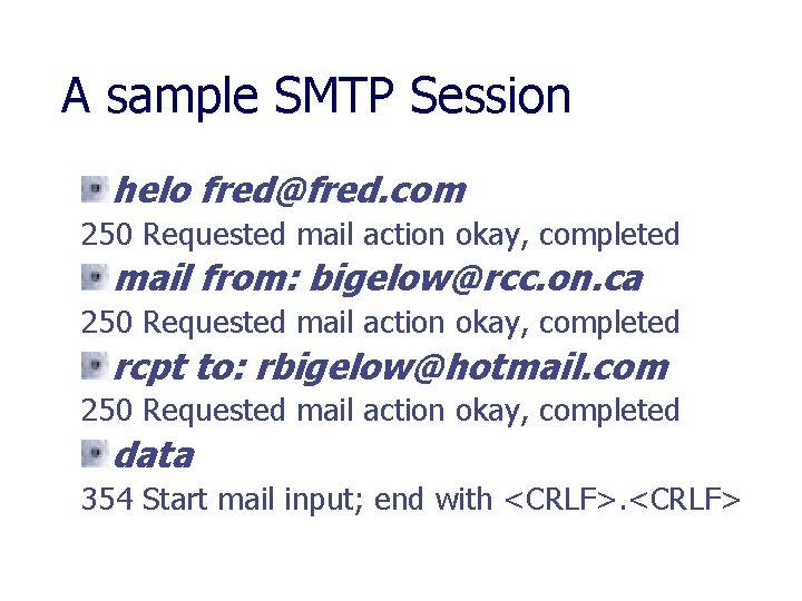 A sample SMTP Session helo fred@fred. com 250 Requested mail action okay, completed mail