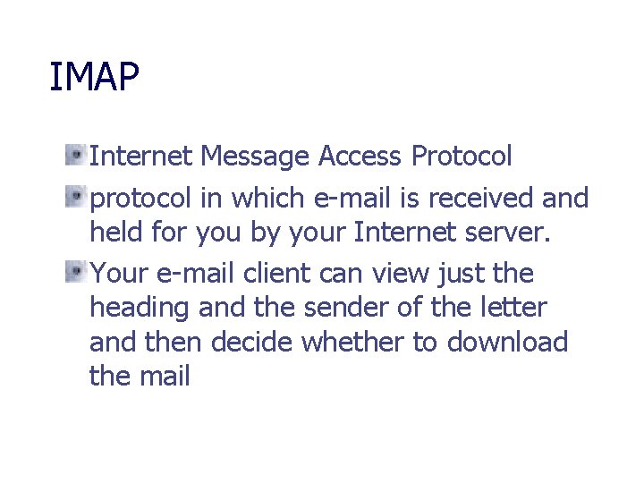 IMAP Internet Message Access Protocol protocol in which e-mail is received and held for