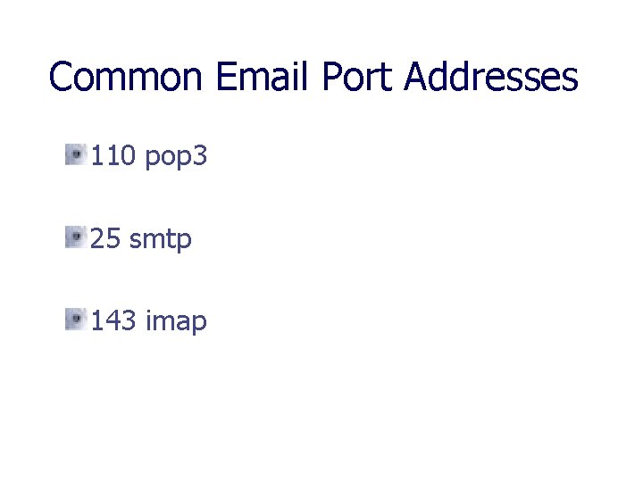 Common Email Port Addresses 110 pop 3 25 smtp 143 imap 