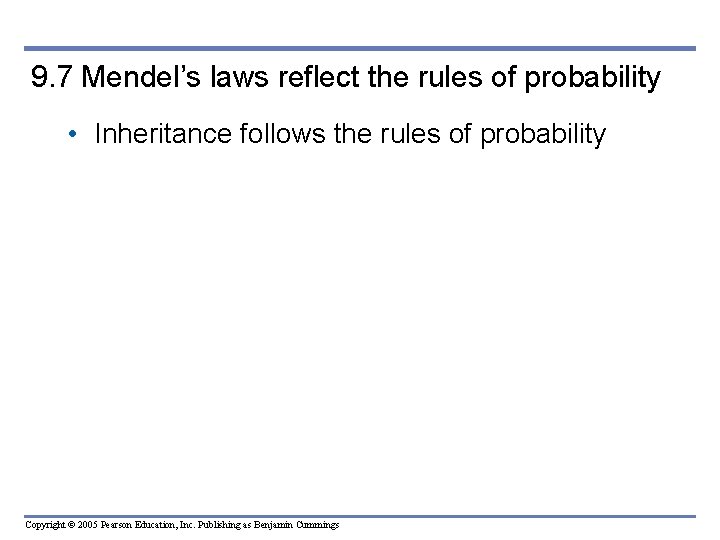 9. 7 Mendel’s laws reflect the rules of probability • Inheritance follows the rules
