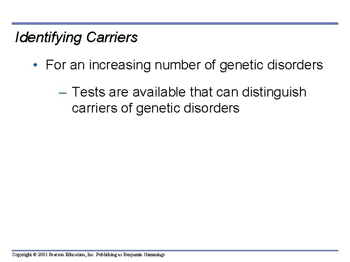 Identifying Carriers • For an increasing number of genetic disorders – Tests are available